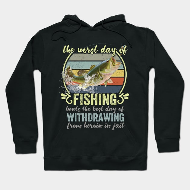 The Worst Day Of Fishing Beats The Best Day Of Withdrawing From Heroin In Jail Hoodie by Rochelle Lee Elliott